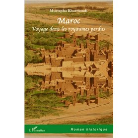 Maroc. Voyage dans les royaumes perdus