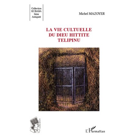 La vie cultuelle du dieu hittite Télipinu