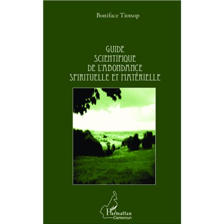 Guide scientifique de l'abondance spirituelle et matérielle