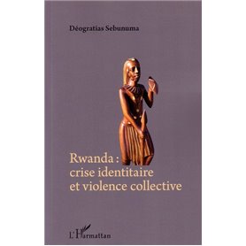 Rwanda crise identitaire et violence collective