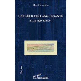 Félicité languissante et autres fables