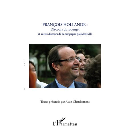 François Hollande : discours du Bourget et autres discours de la campagne présidentielle