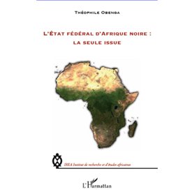 L'Etat fédéral d'Afrique noire : la seule issue