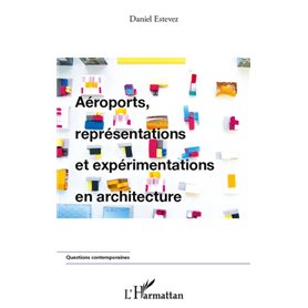 Aéroports, représentations et expérimentations en architecture