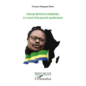 Omar Bongo Ondimba. Le secret d'un pouvoir pacificateur