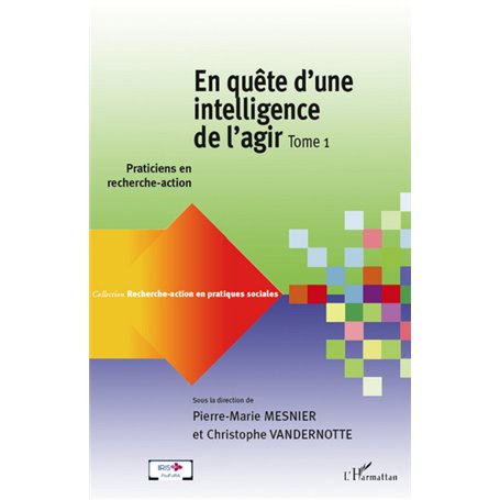 En quête d'une intelligence de l'agir (Tome 1)