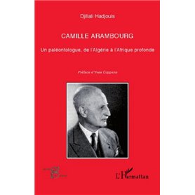 Camille Arambourg. Un paléontologue, de l'Algérie à l'Afrique profonde