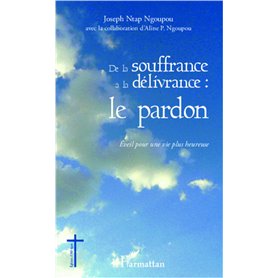 De la souffrance à la délivrance : le pardon