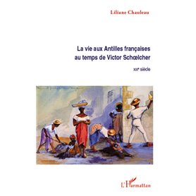 La vie aux Antilles françaises au temps de Victor Schoelcher