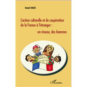 L'action culturelle et de coopération de la France à l'étranger : un réseau, des hommes