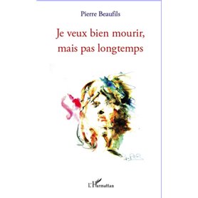 Je veux bien mourir mais pas longtemps