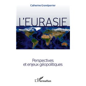 L'Eurasie. Perspectives et enjeux géopolitiques