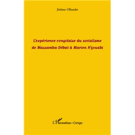 L'expérience congolaise du socialisme de Massamba-Débat à Marien N'gouabi