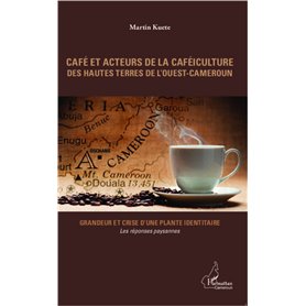 Café et acteurs de la caféiculture des hautes terres de l'Ouest-Cameroun