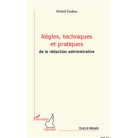 Règles, techniques et pratiques de la rédaction administrative