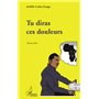 Tu diras ces douleurs