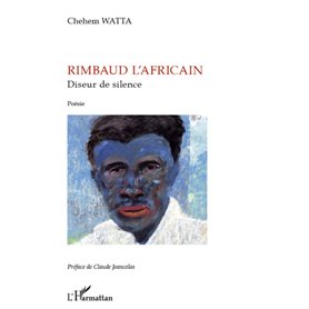 Rimbaud l'africain, diseur de silence