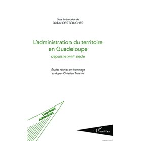 L'administration du territoire en Guadeloupe depuis le XVIIIe siècle