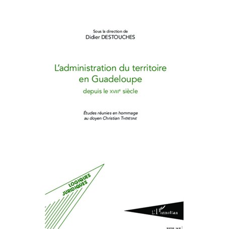 L'administration du territoire en Guadeloupe depuis le XVIIIe siècle