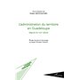 L'administration du territoire en Guadeloupe depuis le XVIIIe siècle