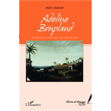 Adeline Bonpland, voyage dans l'Amérique des -em+Libertadores-/em+