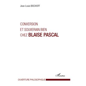 Conversion et souverain bien chez Blaise Pascal