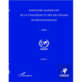 Annuaire marocain de la stratégie et des relations internationales 2012 (Tome 1)