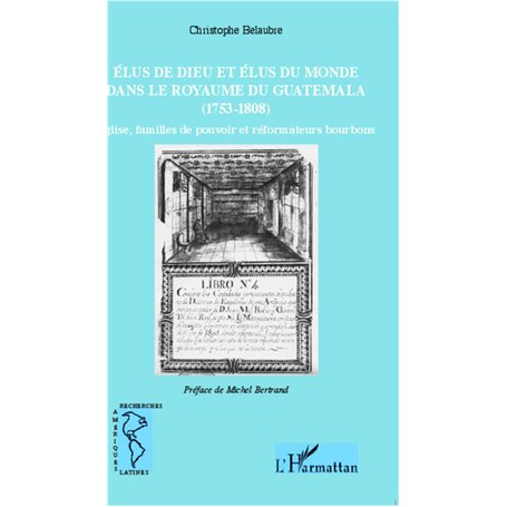 Élus de Dieu et élus du monde dans le royaume du Guatemala (1753-1808)