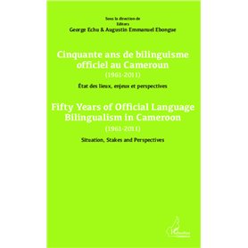 Cinquante ans de bilinguisme officiel au Cameroun (1961-2011) etat des lieux, enjeux et perspectives