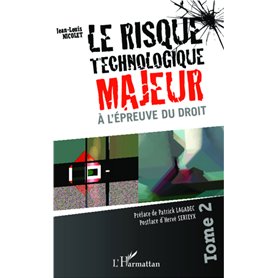 Le risque technologique majeur à l'épreuve du droit (Tome 2)