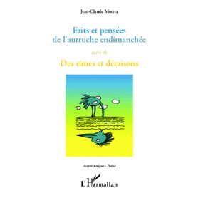 Faits et pensées de l'autruche endimanchée suivi de Des rimes et déraisons