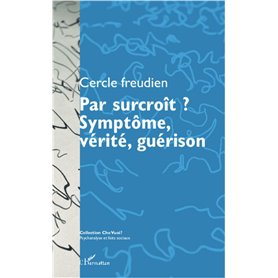 Par surcroît ? Symptôme, vérité, guérison