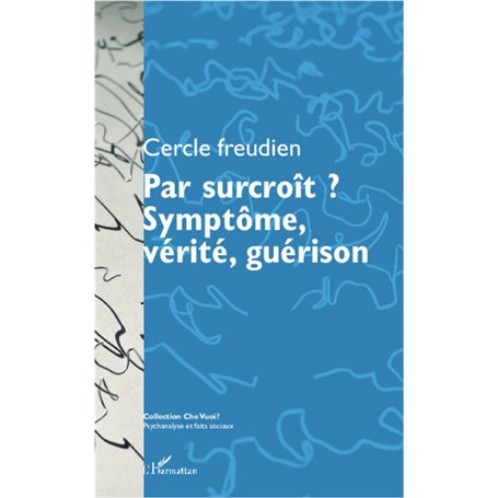 Par surcroît ? Symptôme, vérité, guérison