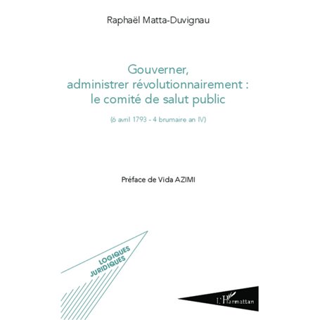 Gouverner administrer révolutionnairement : le comité de salut public