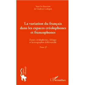 La variation du français dans les espaces créolophones et francophones (Tome II)