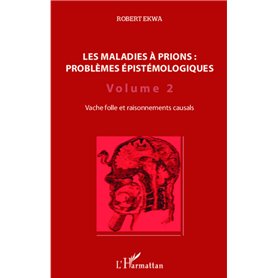 Les maladies à prions : problèmes épistémologiques (Volume 2)