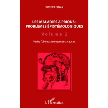 Les maladies à prions : problèmes épistémologiques (Volume 2)