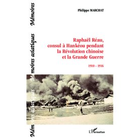 Raphaël Réau, consul à Hankéou pendant la Révolution chinoise et la Grande Guerre