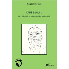 Kamé Samuel aux fondements du régime politique camerounais