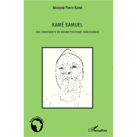 Kamé Samuel aux fondements du régime politique camerounais