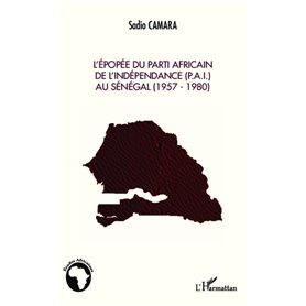 L'épopée du Parti Africain de l'Indépendance (P.A.I.) au Sénégal (1957-1980)