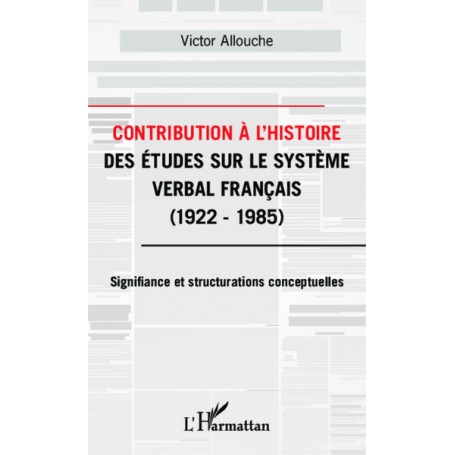 Contribution à l'Histoire des études sur le système verbal français