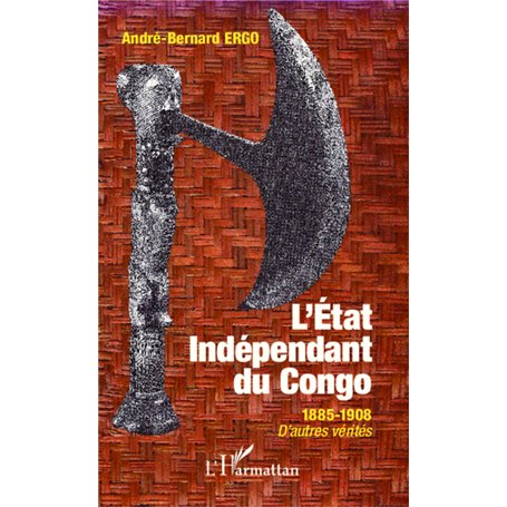 Etat Indépendant du Congo 1885-1908 D'autres vérités