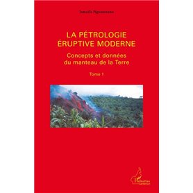 La pétrologie éruptive moderne (Tome 1)