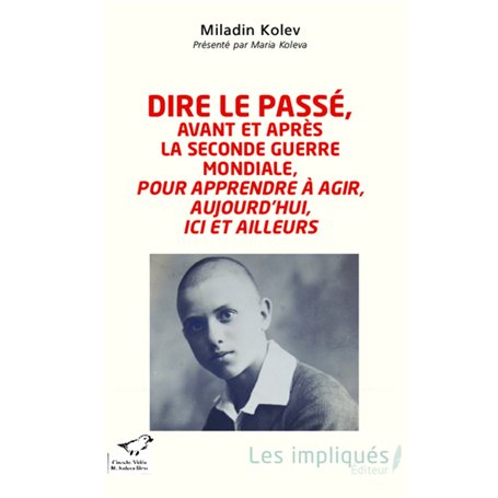 Dire le passé, avant et après la Seconde Guerre mondiale, pour apprendre à agir, aujourd'hui, ici et ailleurs