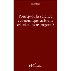 Pourquoi la science économique actuelle est-elle mensongère ?