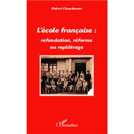 L'école française : refondation, réforme ou replâtrage