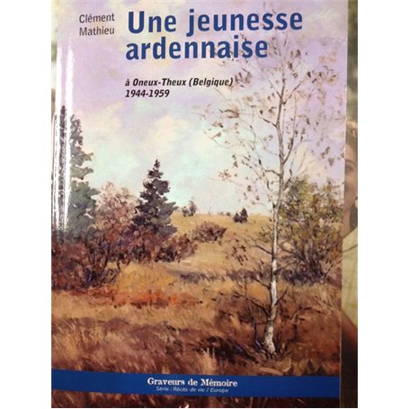 Une jeunesse ardennaise à Oneux-Theux (Belgique) 1944-1959