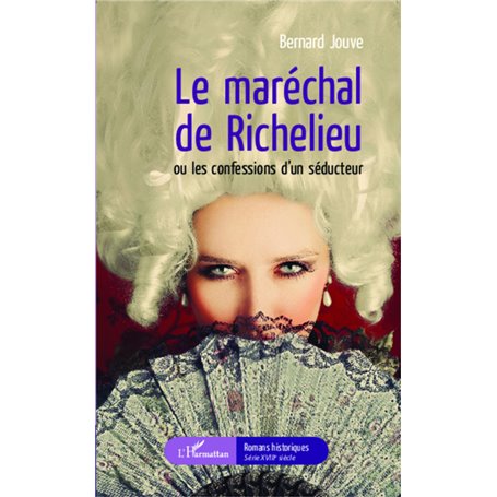 Le maréchal de Richelieu ou les confessions d'un séducteur