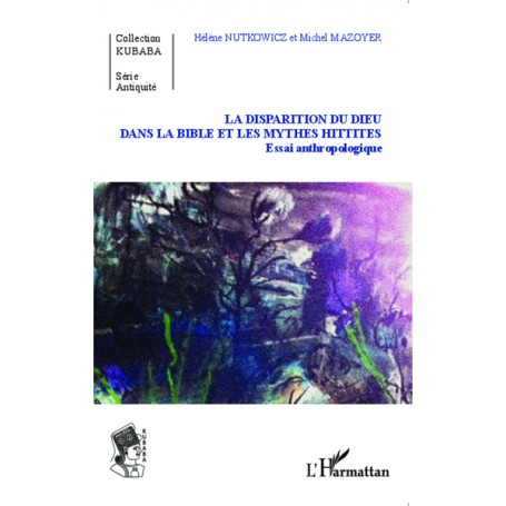 La disparition du Dieu dans la Bible et les mythes hittites